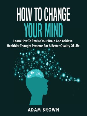 cover image of How to Change Your Mind